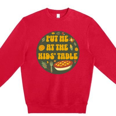 Put Me At The Table Funny Thanksgiving Premium Crewneck Sweatshirt