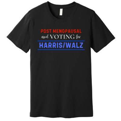 Post Menopausal And Voting For Harris Walz 24 Premium T-Shirt