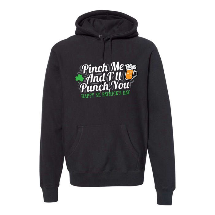 Pinch Me And I'll Punch You HAPPY ST.PATRICK'S DAY Premium Hoodie