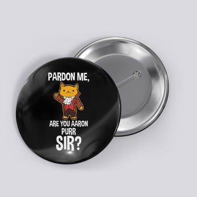 Pardon Me Are You Aaron Purr Sir Button