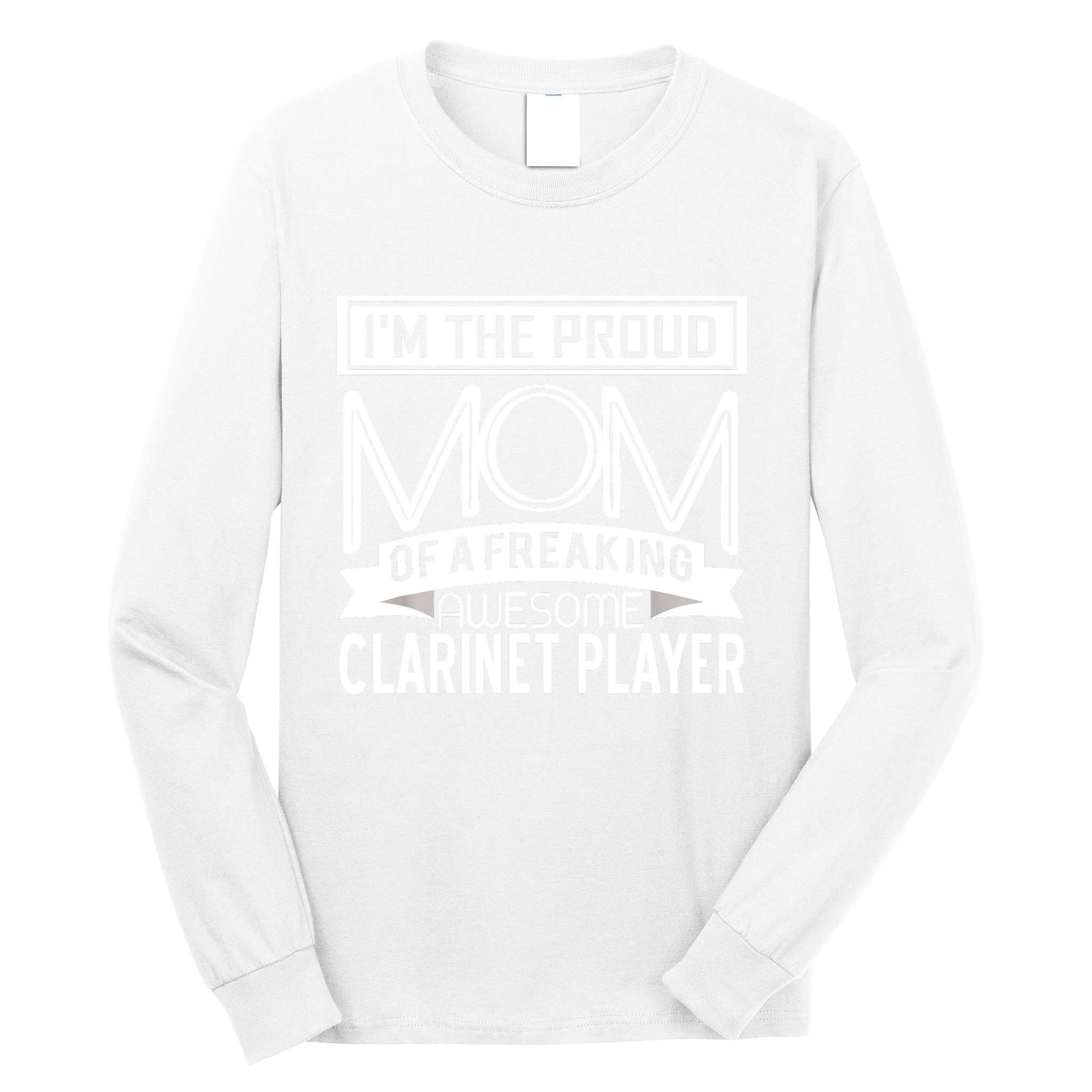 Proud Mom Awesome Clarinet Player Marching Band Mothers Gift Long Sleeve Shirt