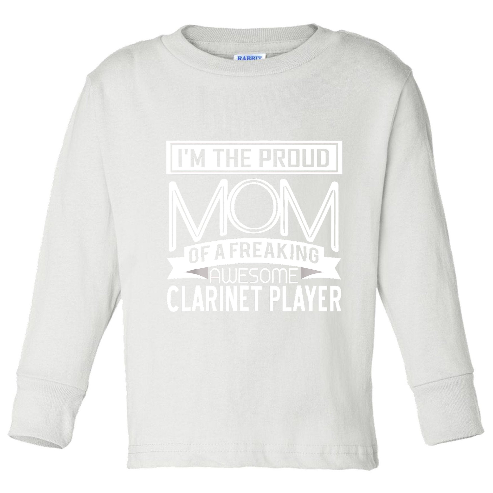 Proud Mom Awesome Clarinet Player Marching Band Mothers Gift Toddler Long Sleeve Shirt