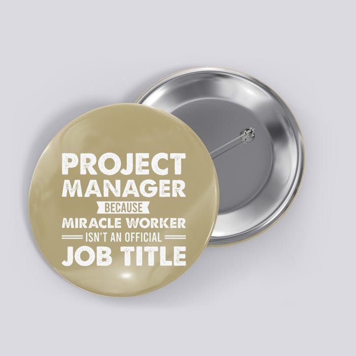 Project Manager Because Miracle Worker IsnT Job Title Button