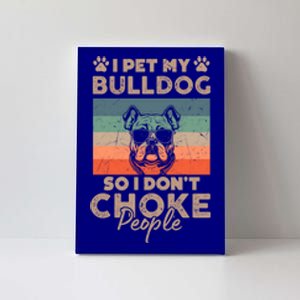 Pet My Bulldog So I DonT Choke People Funny Dog Lover Xmas Meaningful Gift Canvas