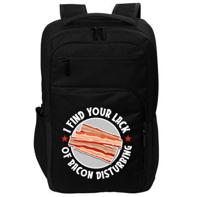 Pork Meat Bacon Lover I Find Your Lack Of Bacon Disturbing Impact Tech Backpack