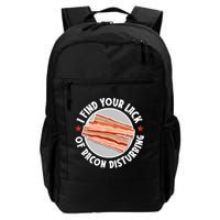 Pork Meat Bacon Lover I Find Your Lack Of Bacon Disturbing Daily Commute Backpack