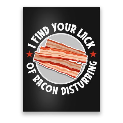 Pork Meat Bacon Lover I Find Your Lack Of Bacon Disturbing Poster