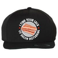 Pork Meat Bacon Lover I Find Your Lack Of Bacon Disturbing Wool Snapback Cap