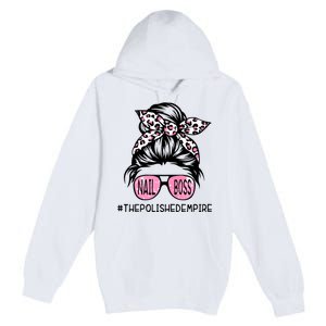 Poa7 Messy Bupoa7 Messy Bun Nail N Nail Boss The Polished Empire Nail Boss Woman Premium Pullover Hoodie