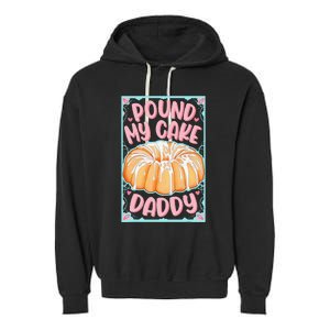 Pound My Cake Daddy Garment-Dyed Fleece Hoodie