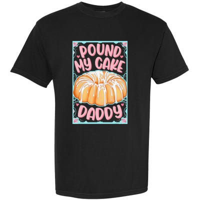 Pound My Cake Daddy Garment-Dyed Heavyweight T-Shirt