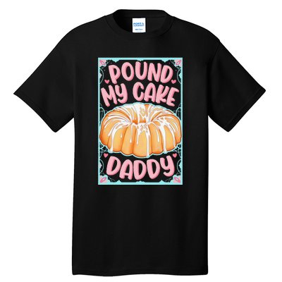 Pound My Cake Daddy Tall T-Shirt