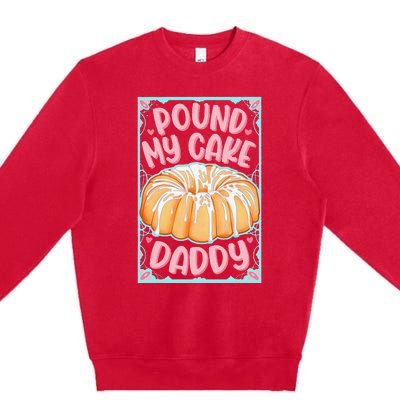 Pound My Cake Daddy Premium Crewneck Sweatshirt