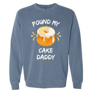 Pound My Cake Daddy Adult Humor Funny Baker Lover Cool Gift Garment-Dyed Sweatshirt