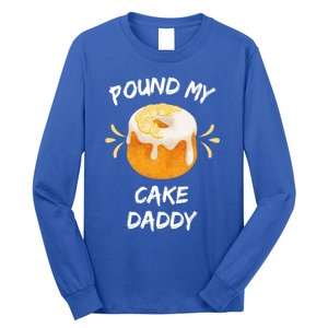 Pound My Cake Daddy Adult Humor Funny Baker Lover Cool Gift Long Sleeve Shirt