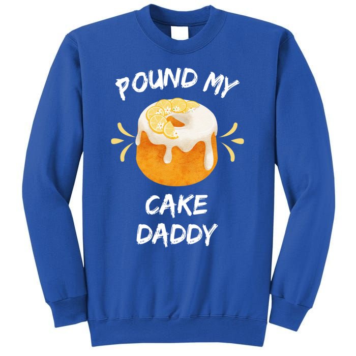 Pound My Cake Daddy Adult Humor Funny Baker Lover Cool Gift Sweatshirt