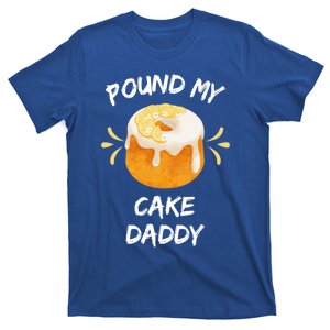 Pound My Cake Daddy Adult Humor Funny Baker Lover Cool Gift T-Shirt