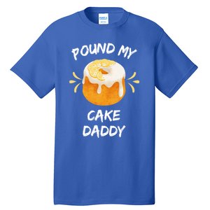 Pound My Cake Daddy Adult Humor Funny Baker Lover Cool Gift Tall T-Shirt