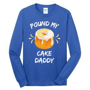 Pound My Cake Daddy Adult Humor Funny Baker Lover Cool Gift Tall Long Sleeve T-Shirt