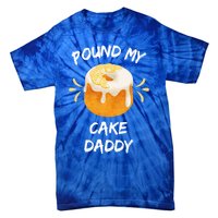 Pound My Cake Daddy Adult Humor Funny Baker Lover Cool Gift Tie-Dye T-Shirt