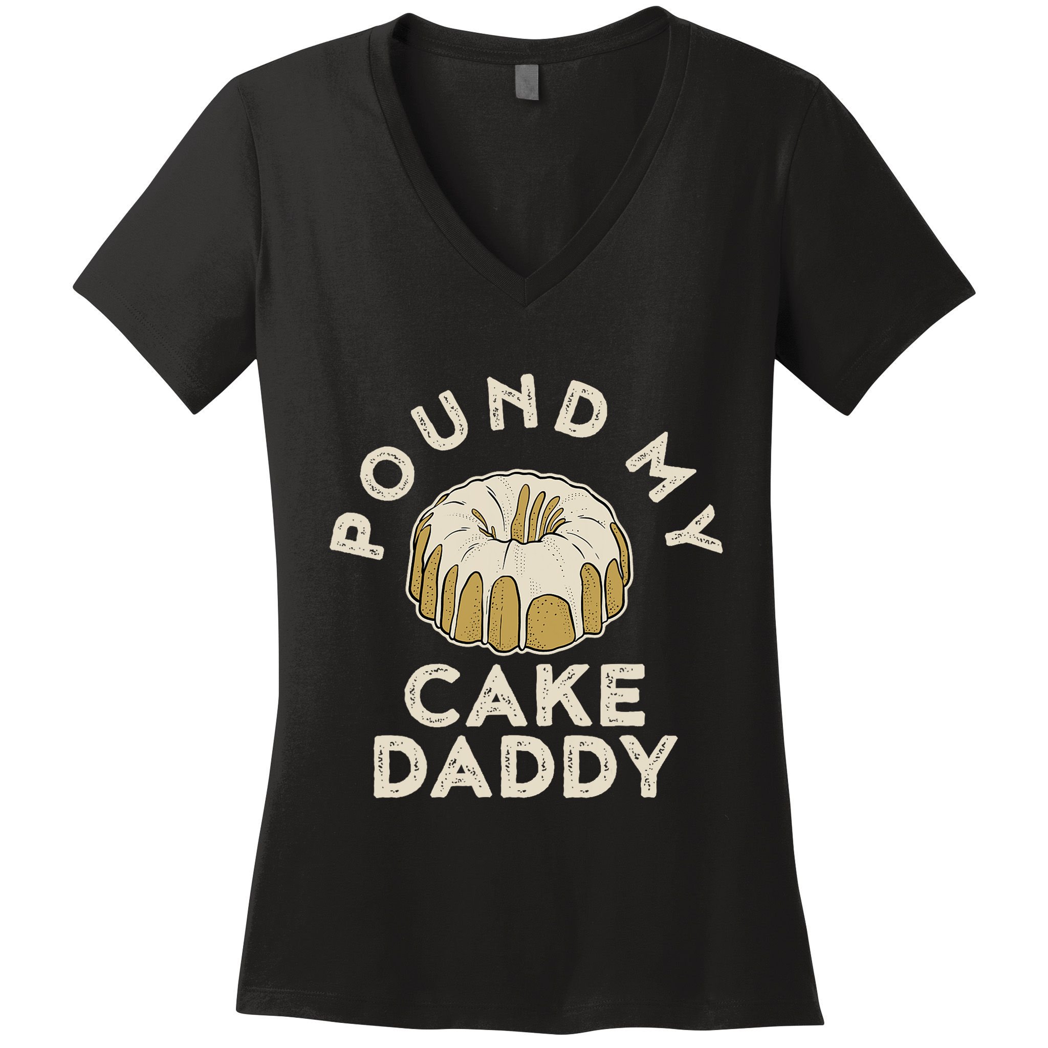 Pound My Cake Daddy Adult Humor Pastry Pound Cake Women's V-Neck T-Shirt