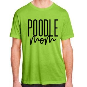 Poodle Mom Cute Poodle Dog Mama I Love My Poodle Gift Adult ChromaSoft Performance T-Shirt