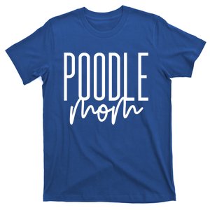 Poodle Mom Cute Poodle Dog Mama I Love My Poodle Gift T-Shirt