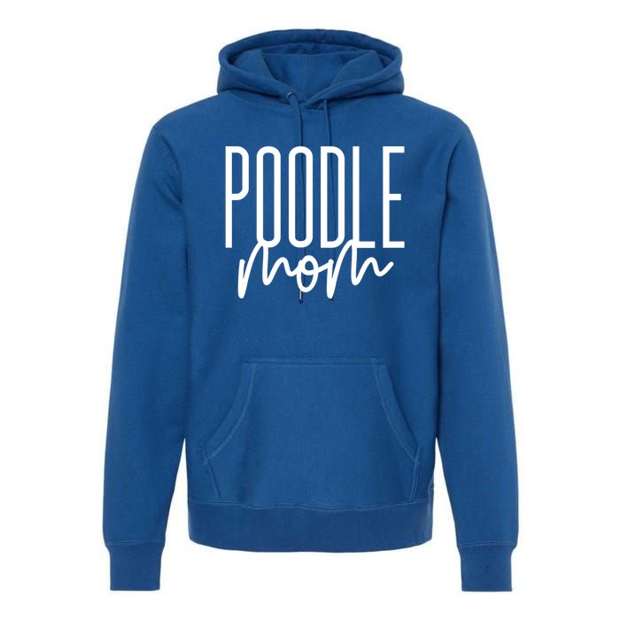 Poodle Mom Cute Poodle Dog Mama I Love My Poodle Gift Premium Hoodie