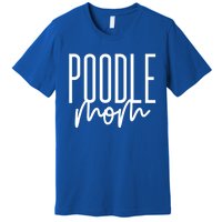 Poodle Mom Cute Poodle Dog Mama I Love My Poodle Gift Premium T-Shirt