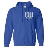 Poodle Mom Cute Poodle Dog Mama I Love My Poodle Gift Full Zip Hoodie