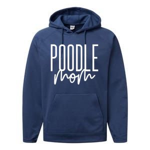 Poodle Mom Cute Poodle Dog Mama I Love My Poodle Gift Performance Fleece Hoodie