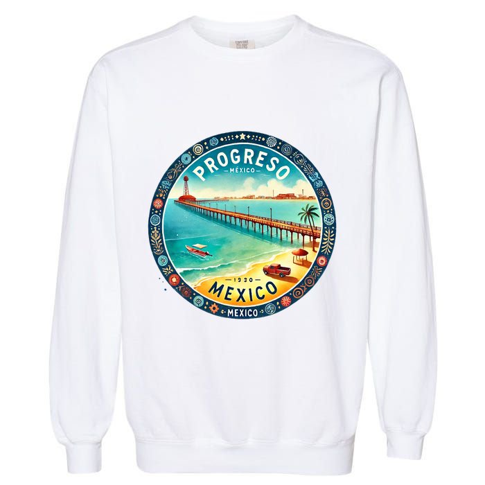 Progresso Mexico Cruise Destination Garment-Dyed Sweatshirt
