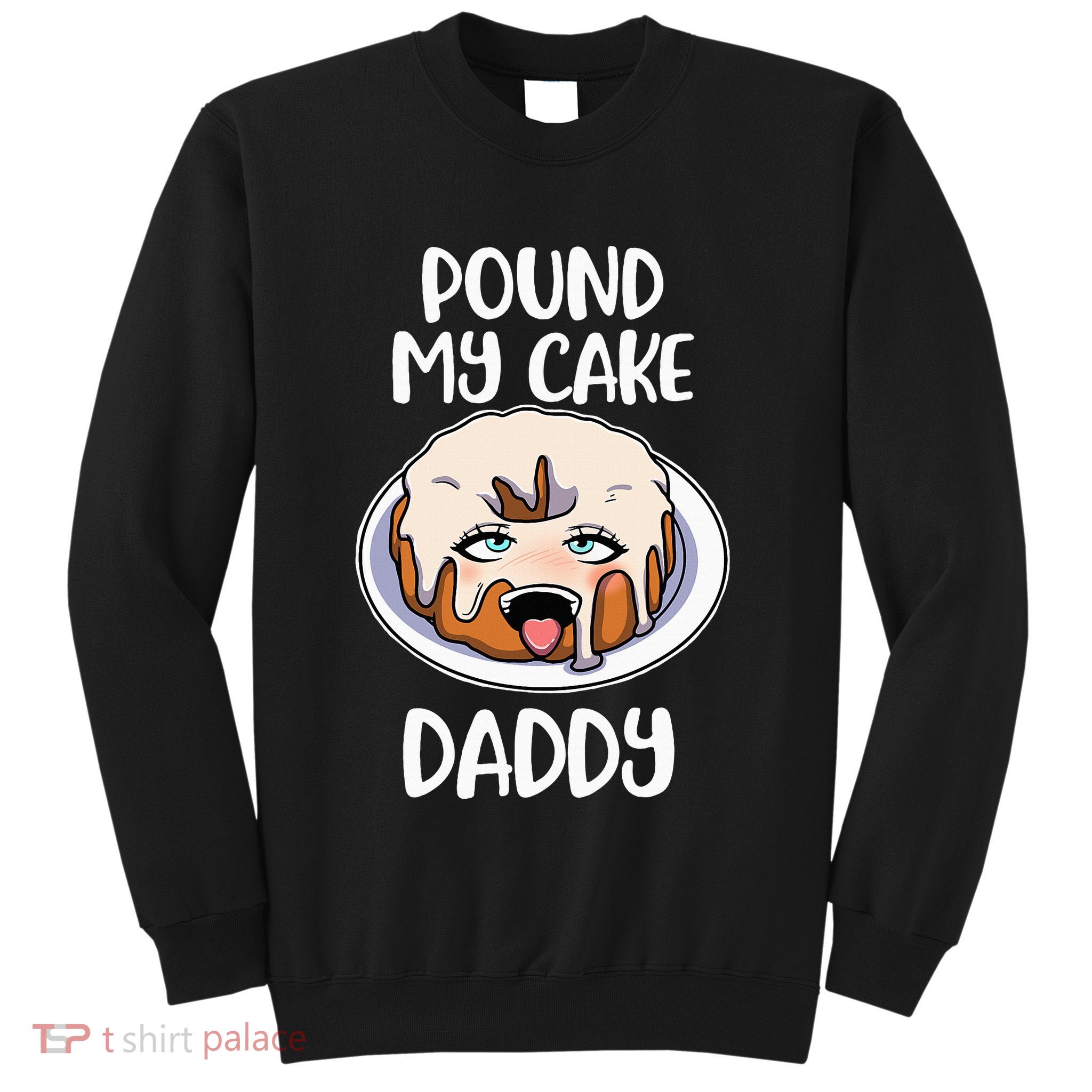 Pound My Cake Daddy Sweatshirt