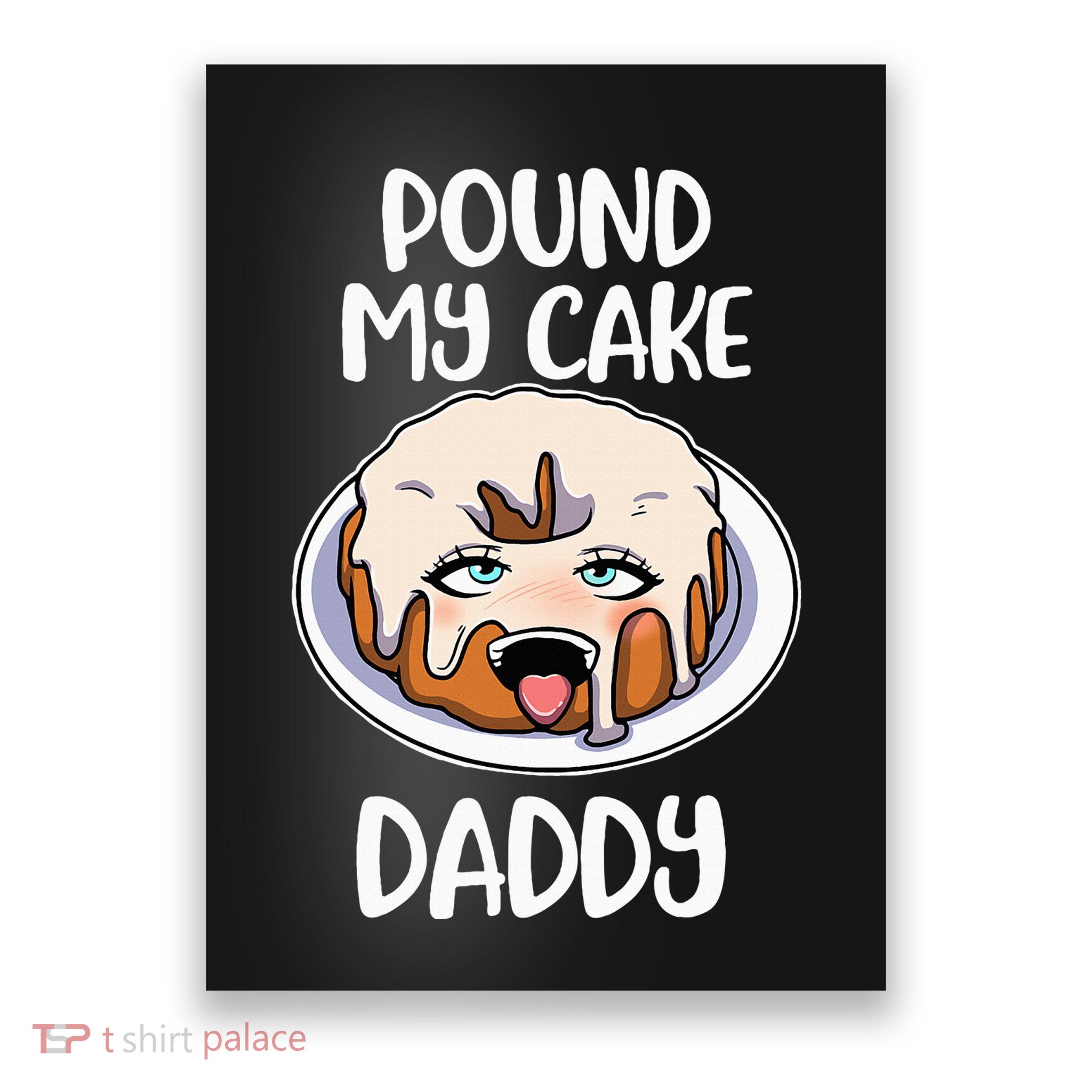 Pound My Cake Daddy Poster