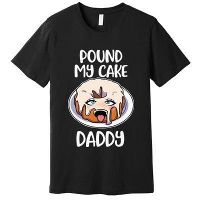 Pound My Cake Daddy Premium T-Shirt