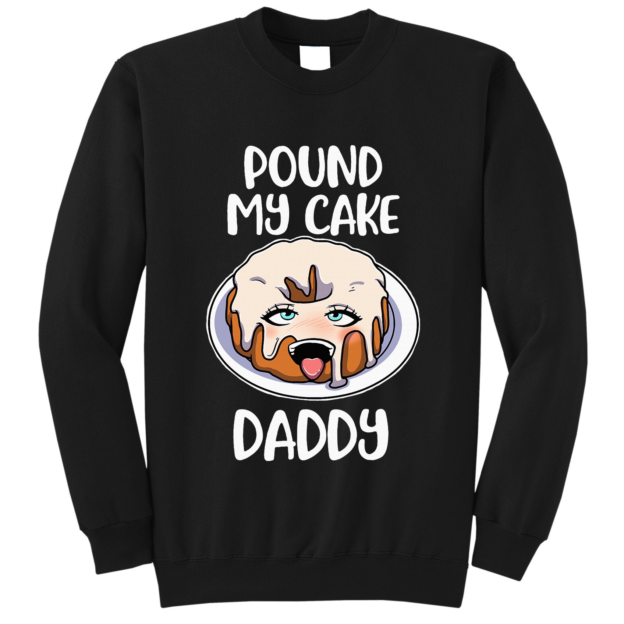 Pound My Cake Daddy Tall Sweatshirt