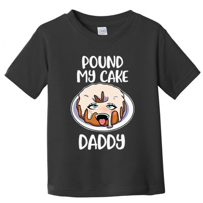 Pound My Cake Daddy Toddler T-Shirt