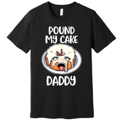 Pound My Cake Daddy Premium T-Shirt