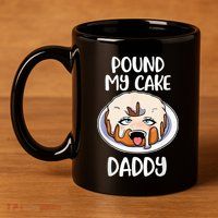 Pound My Cake Daddy 11oz C Handle Ceramic Mug
