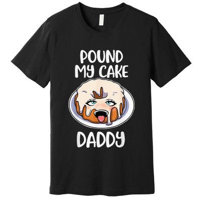 Pound My Cake Daddy Premium T-Shirt