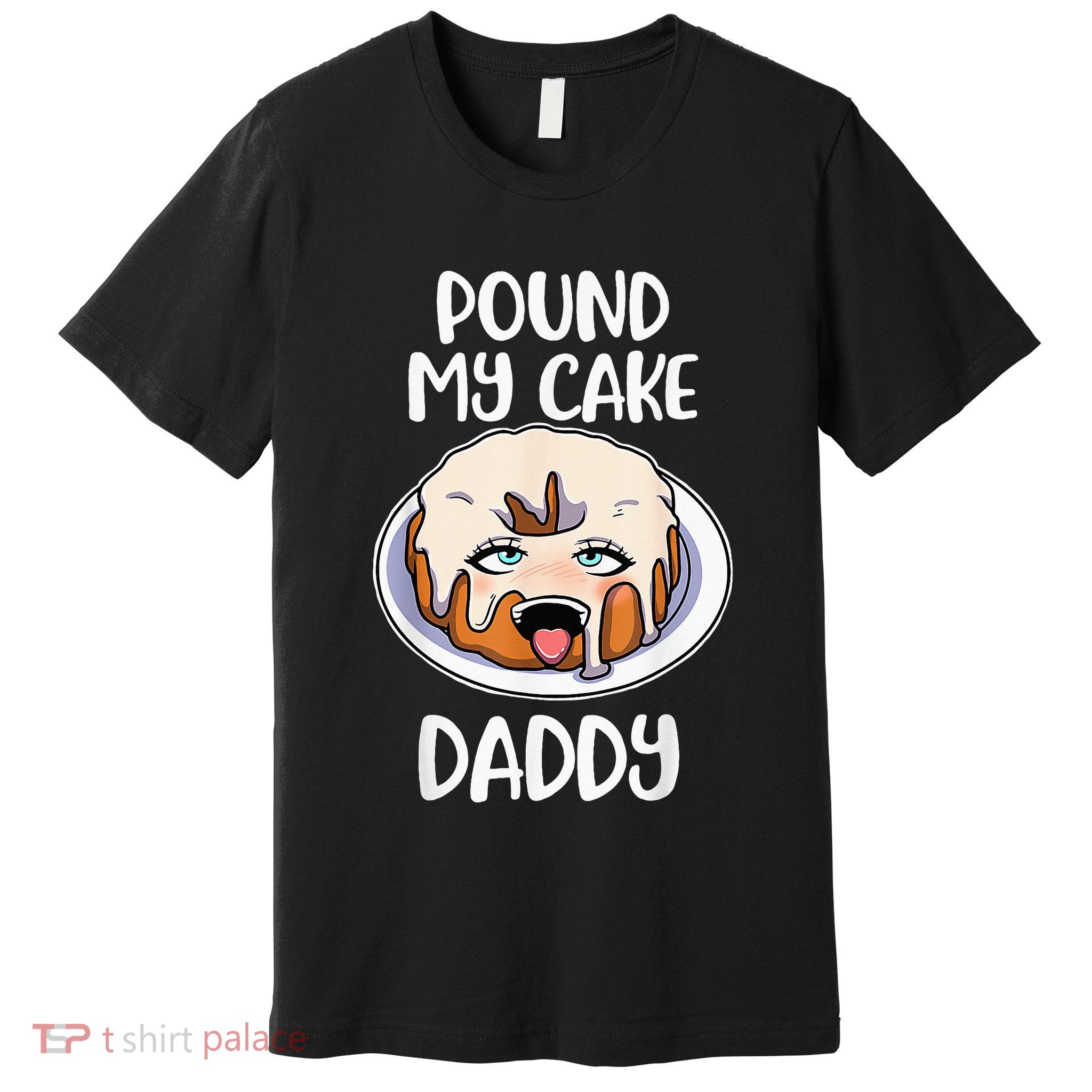 Pound My Cake Daddy Premium T-Shirt