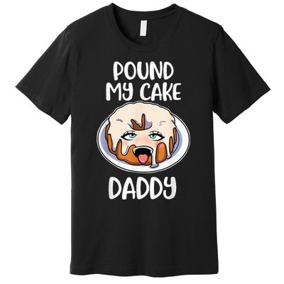 Pound My Cake Daddy Premium T-Shirt