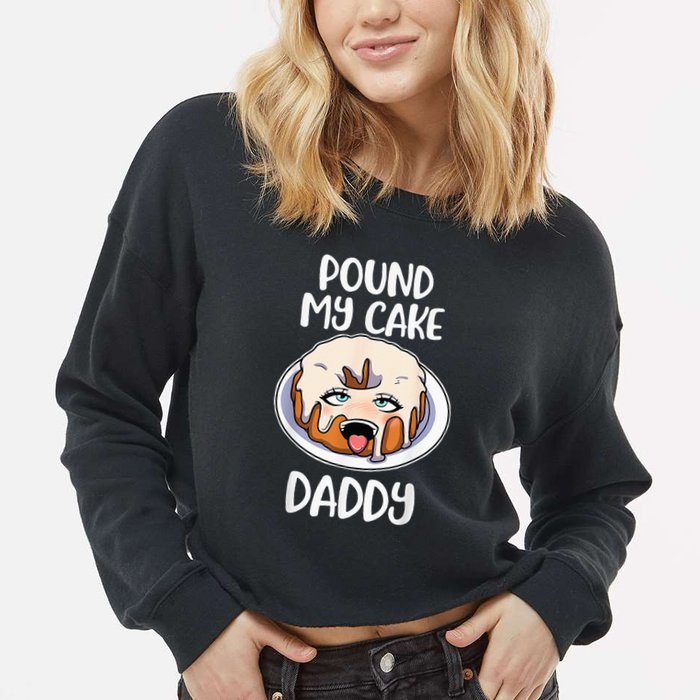 Pound My Cake Daddy Cropped Pullover Crew