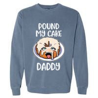 Pound My Cake Daddy Garment-Dyed Sweatshirt