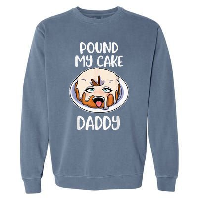 Pound My Cake Daddy Garment-Dyed Sweatshirt