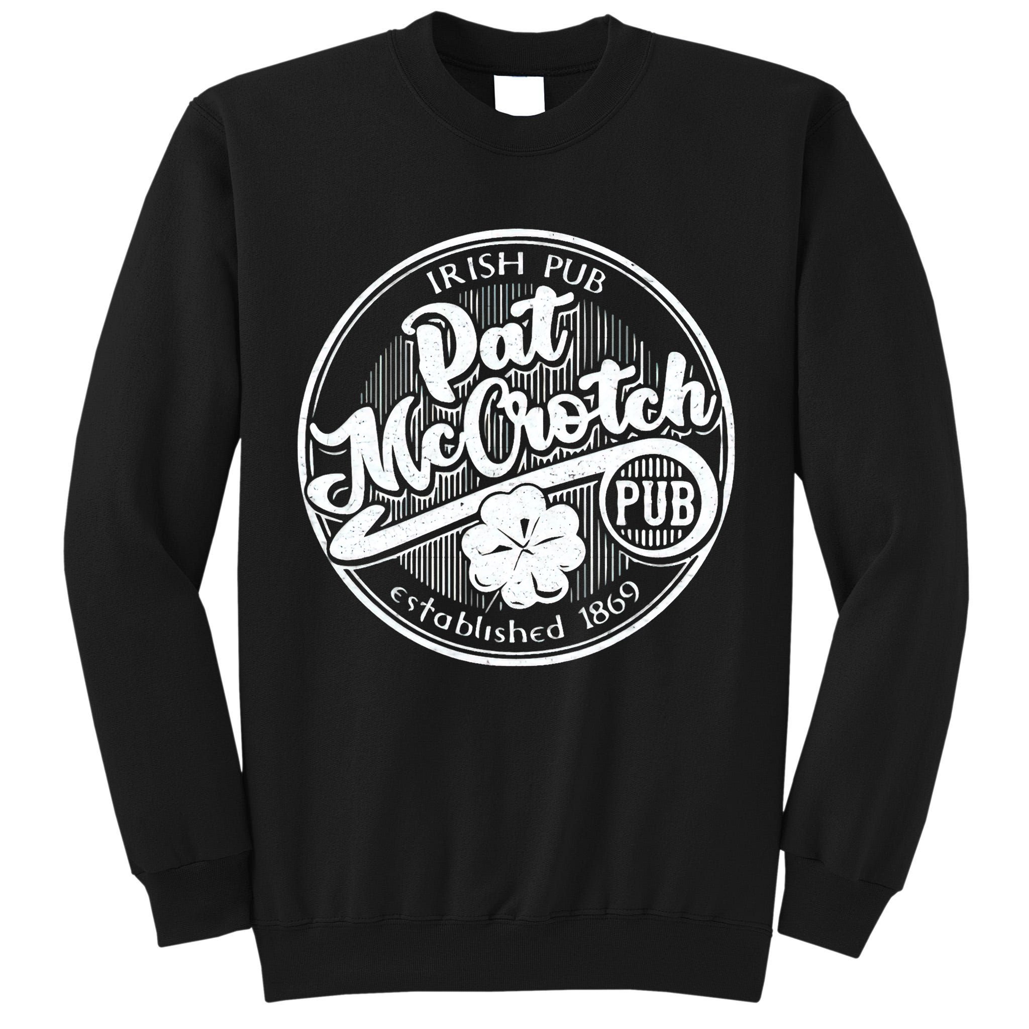 PAT McCROTCH Dirty Adult Irish ST PATRICKS DAY Tall Sweatshirt
