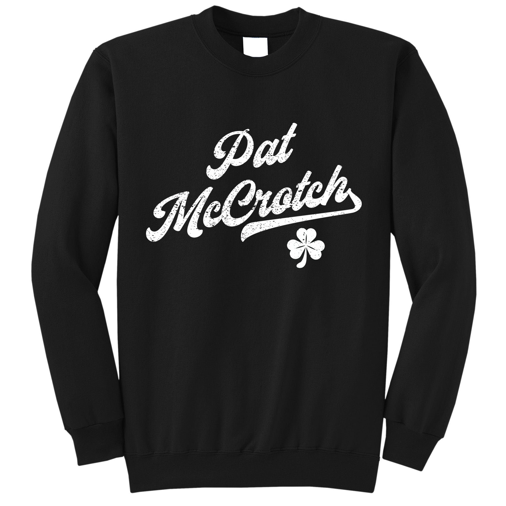 Pat McCrotch Dirty Adult Irish ST PATRICKS DAY Tall Sweatshirt