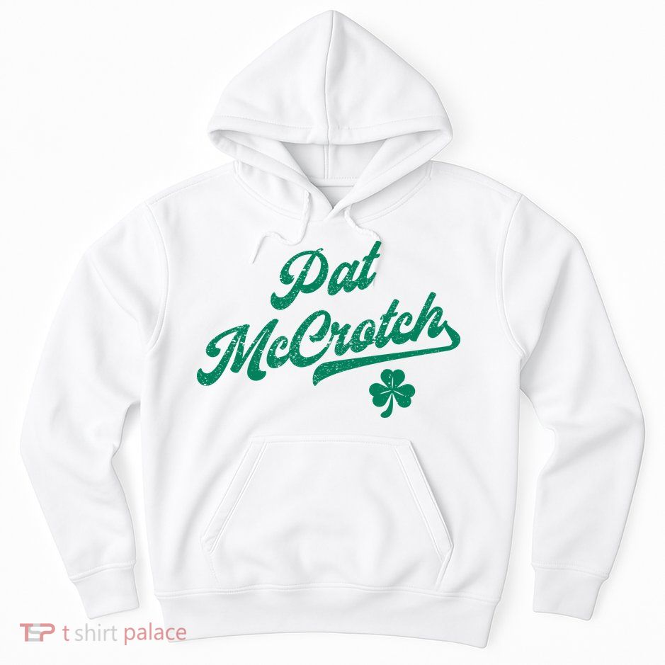 Pat McCrotch Dirty Adult Irish ST PATRICKS DAY Hoodie
