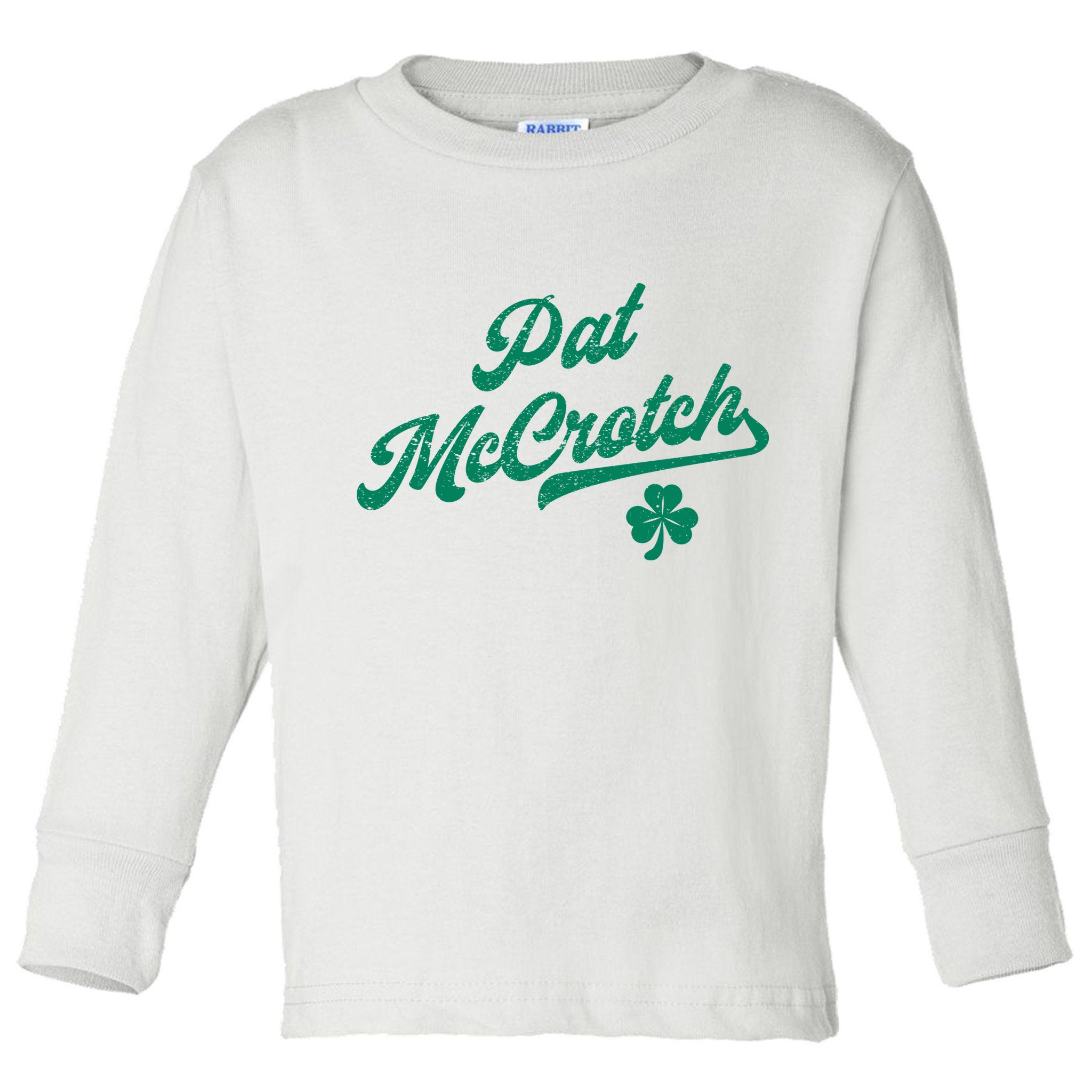 Pat McCrotch Dirty Adult Irish ST PATRICKS DAY Toddler Long Sleeve Shirt