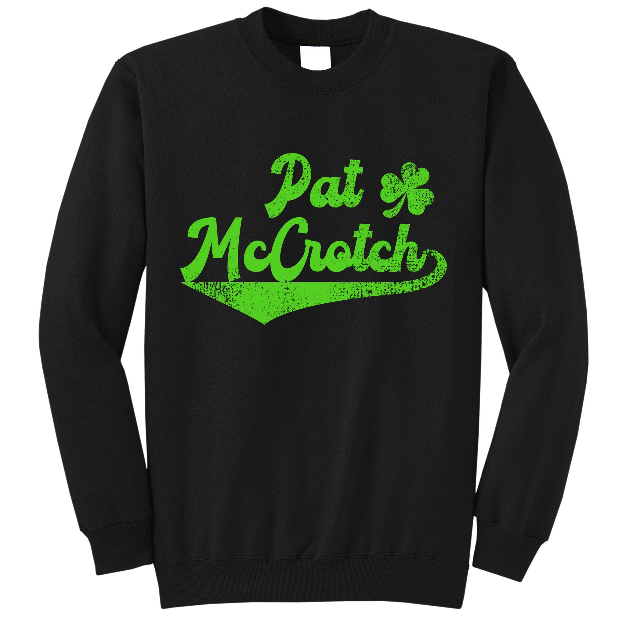 Pat McCrotch Dirty Adult Irish ST PATRICKS DAY Tall Sweatshirt